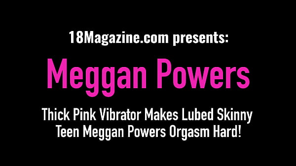 Thick Pink Vibrator Makes Lubed Skinny Teen Meggan Powers Orgasm Hard!